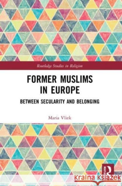 Former Muslims in Europe: Between Secularity and Belonging Maria Vliek 9780367698591 Routledge