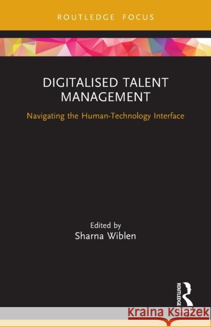 Digitalised Talent Management: Navigating the Human-Technology Interface Wiblen, Sharna 9780367698775