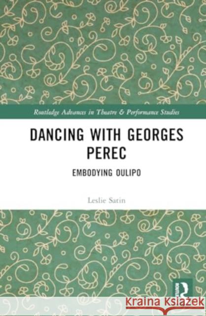 Dancing with Georges Perec: Embodying Oulipo Leslie Satin 9780367698881 Routledge