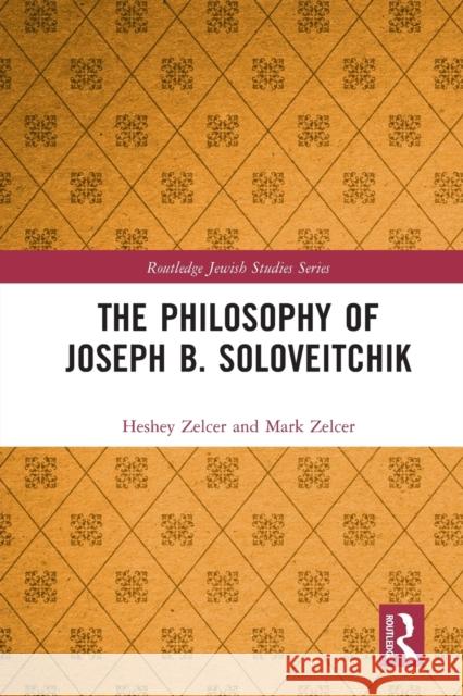 The Philosophy of Joseph B. Soloveitchik Heshey Zelcer Mark Zelcer 9780367698959 Routledge