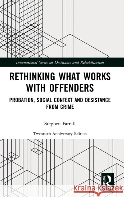 Rethinking What Works with Offenders: Probation, Social Context and Desistance from Crime Farrall, Stephen 9780367698966 Routledge