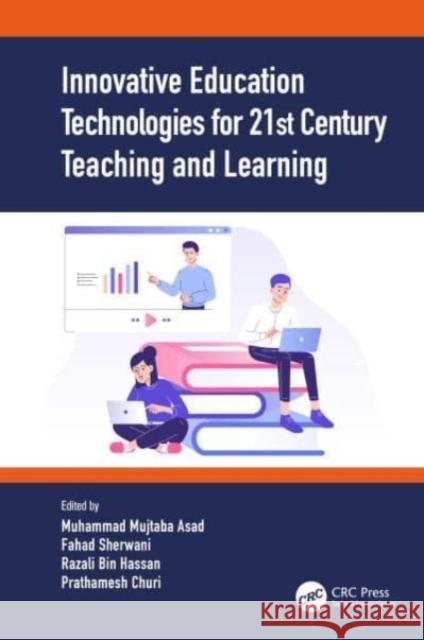 Innovative Education Technologies for 21st Century Teaching and Learning Muhammad Mujtaba Asad Fahad Sherwani Razali Bin Hassan 9780367699079