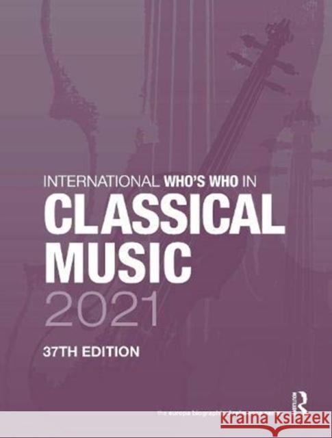 International Who's Who in Classical Music 2021 Europa Publications 9780367699147 Routledge