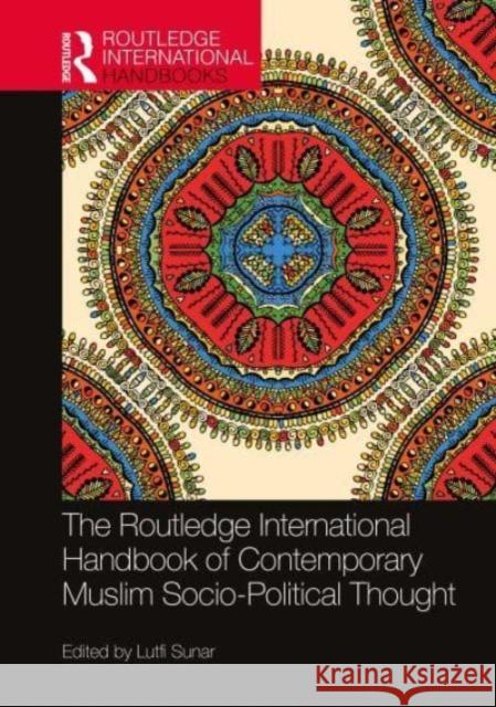 The Routledge International Handbook of Contemporary Muslim Socio-Political Thought Lutfi Sunar 9780367699154