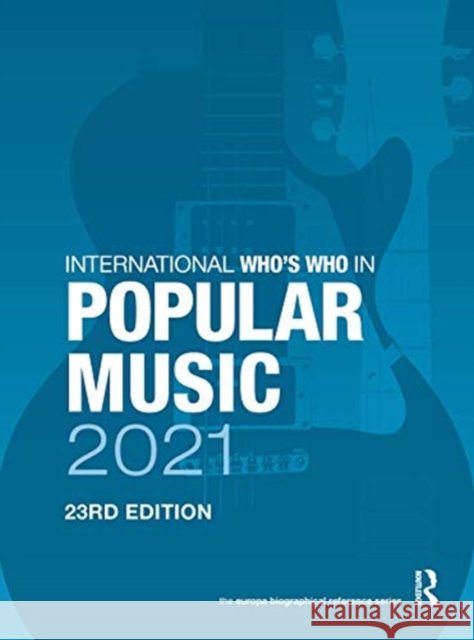 The International Who's Who in Popular Music 2021 Europa Publications 9780367699178