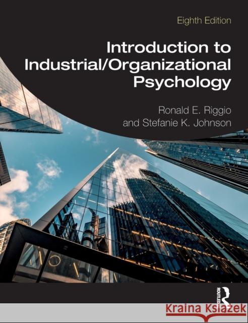 Introduction to Industrial/Organizational Psychology Ronald E. Riggio Stefanie K. Johnson 9780367699468