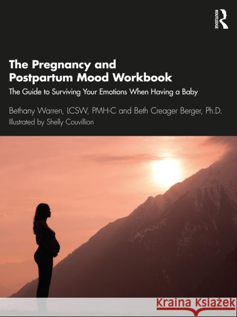 The Pregnancy and Postpartum Mood Workbook: The Guide to Surviving Your Emotions When Having a Baby Bethany Warren Beth Creage 9780367699666 Routledge