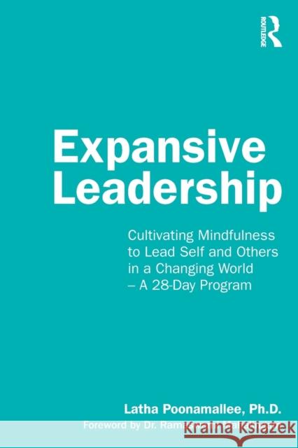 Expansive Leadership: Cultivating Mindfulness to Lead Self and Others in a Changing World - A 28-Day Program Poonamallee, Latha 9780367699741 Routledge