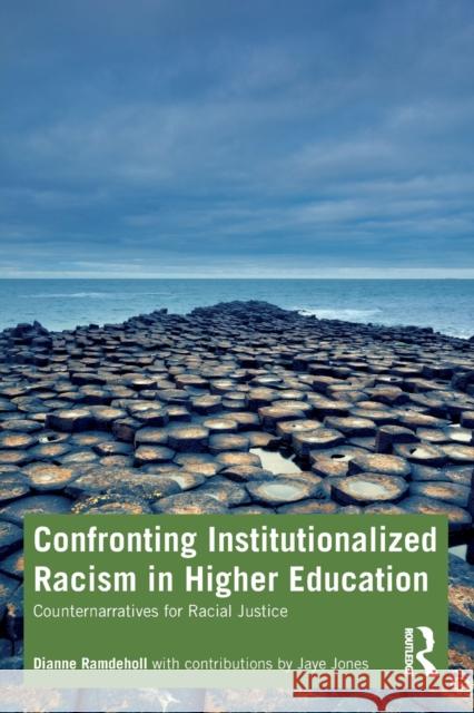 Confronting Institutionalized Racism in Higher Education: Counternarratives for Racial Justice Dianne Ramdeholl Jaye Jones 9780367699826