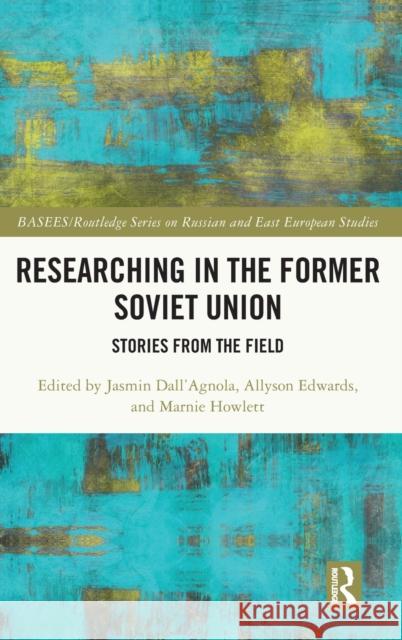 Researching in the Former Soviet Union: Stories from the Field Dall'agnola, Jasmin 9780367699932