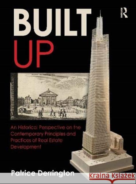 Built Up: An Historical Perspective on the Contemporary Principles and Practices of Real Estate Development Patrice Derrington 9780367699949 Routledge