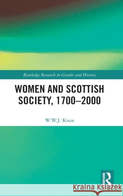 Women and Scottish Society, 1700-2000 W. W. J. Knox 9780367700096 Routledge