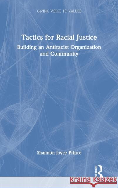 Tactics for Racial Justice: Building an Antiracist Organization and Community Shannon Joyce Prince 9780367700263 Routledge