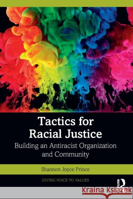 Tactics for Racial Justice: Building an Antiracist Organization and Community Shannon Joyce Prince 9780367700287 Routledge