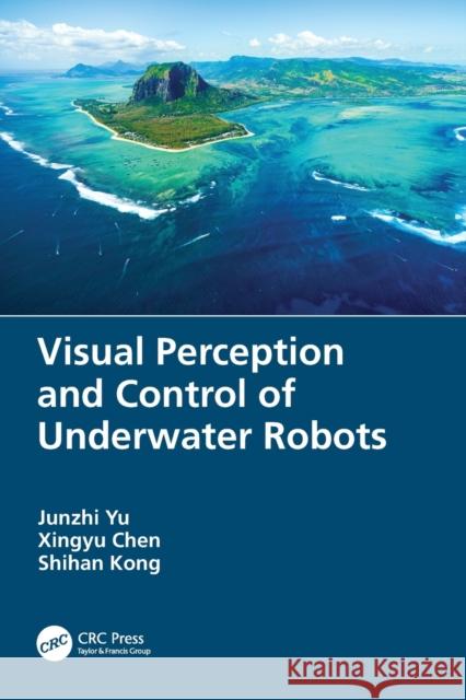 Visual Perception and Control of Underwater Robots Shihan Kong 9780367700300 Taylor & Francis Ltd