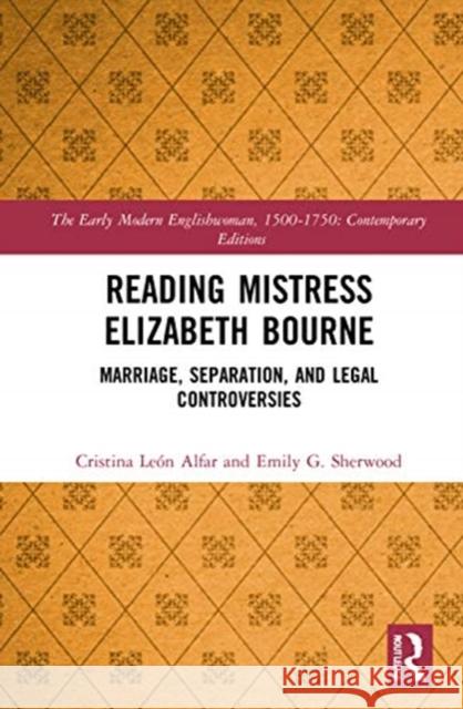 Reading Mistress Elizabeth Bourne: Marriage, Separation, and Legal Controversies Cristina Le Alfar Emily G. Sherwood 9780367700362 Routledge