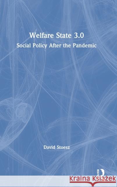 Welfare State 3.0: Social Policy After the Pandemic David Stoesz 9780367700430 Routledge