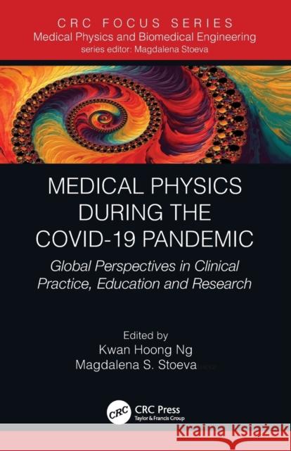 Medical Physics During the COVID-19 Pandemic: Global Perspectives in Clinical Practice, Education and Research Ng, Kwan Hoong 9780367700546 Taylor & Francis Ltd