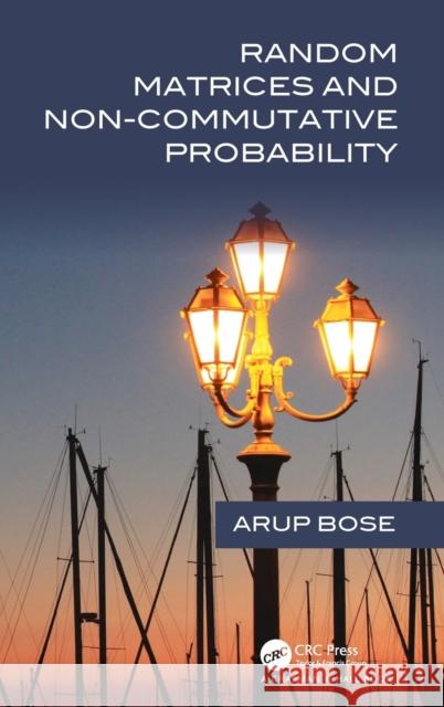 Random Matrices and Non-Commutative Probability Arup Bose 9780367700812 CRC Press