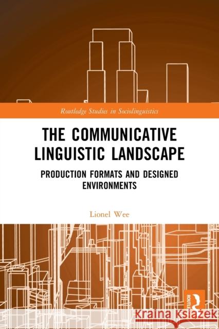 The Communicative Linguistic Landscape: Production Formats and Designed Environments Wee, Lionel 9780367701031 Taylor & Francis Ltd