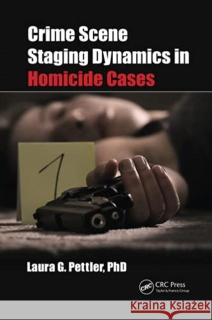 Crime Scene Staging Dynamics in Homicide Cases Laura Gail Pettler 9780367701048 CRC Press