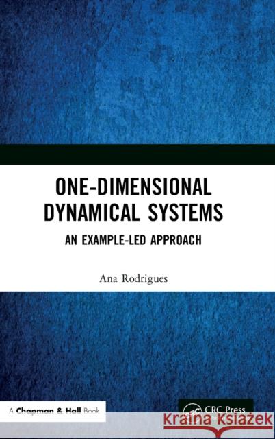 One-Dimensional Dynamical Systems: An Example-Led Approach Ana Rodrigues 9780367701109 CRC Press