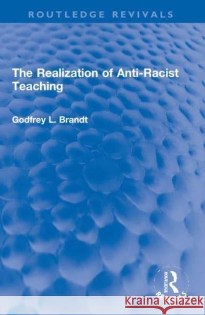 The Realization of Anti-Racist Teaching Godfrey L. Brandt 9780367701116 Routledge