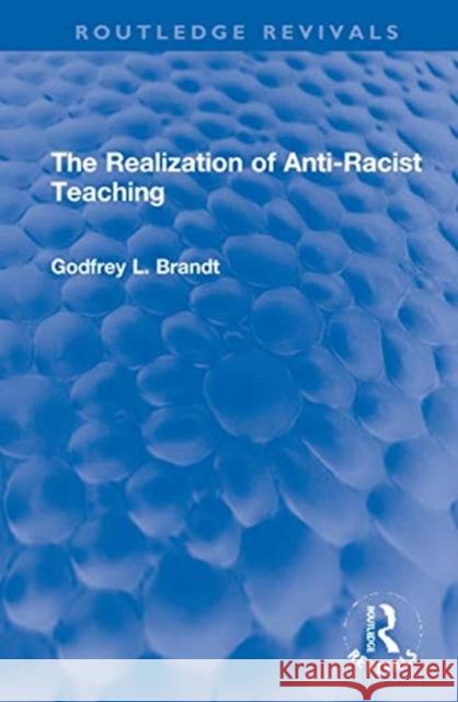 The Realization of Anti-Racist Teaching Godfrey L. Brandt 9780367701130 Routledge