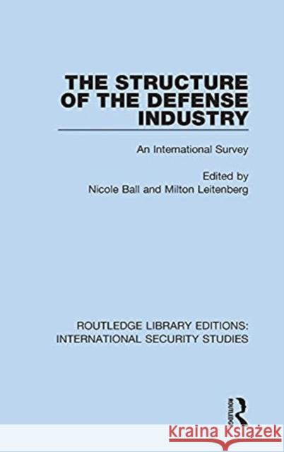 The Structure of the Defense Industry: An International Survey Nicole Ball Milton Leitenberg 9780367701215