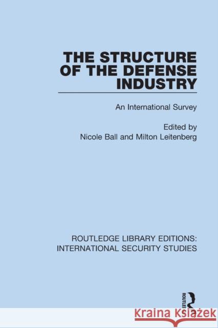 The Structure of the Defense Industry: An International Survey Ball, Nicole 9780367701253 Taylor & Francis Ltd