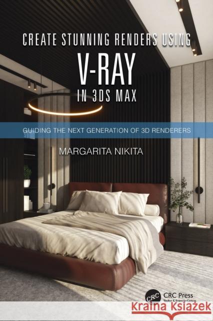 Create Stunning Renders Using V-Ray in 3ds Max: Guiding the Next Generation of 3D Renderers Nikita, Margarita 9780367701352 A K PETERS