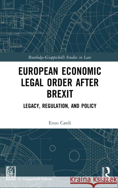 European Economic Legal Order After Brexit: Legacy, Regulation, and Policy Cardi, Enzo 9780367701383