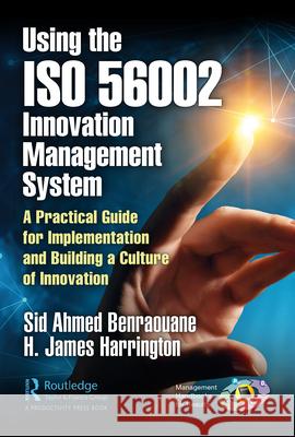 Using the ISO 56002 Innovation Management System: A Practical Guide for Implementation and Building a Culture of Innovation Benraouane, Sid 9780367701406 Productivity Press