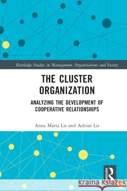 The Cluster Organization: Analyzing the Development of Cooperative Relationships Lis, Anna Maria 9780367701550 Taylor & Francis Ltd