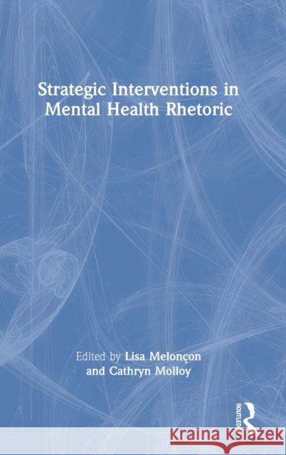 Strategic Interventions in Mental Health Rhetoric Melon Cathryn Molloy 9780367701581 Routledge