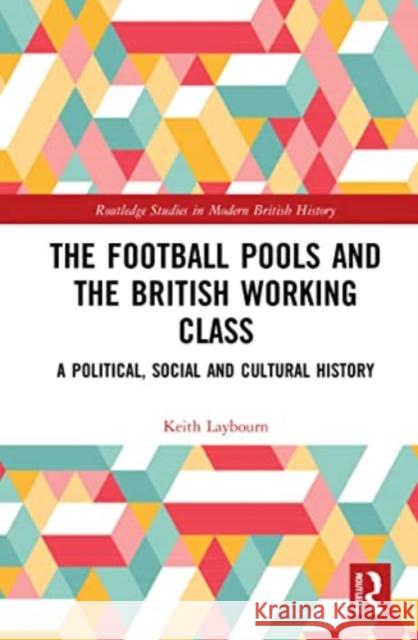 The Football Pools and the British Working Class Keith Laybourn 9780367701734