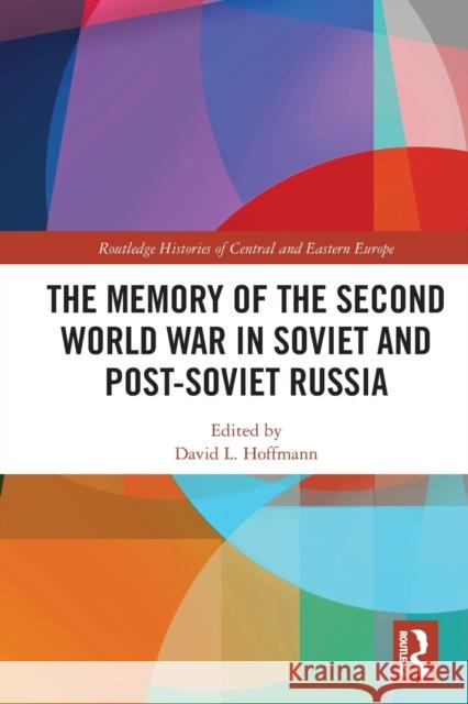 The Memory of the Second World War in Soviet and Post-Soviet Russia David L. Hoffmann 9780367701772