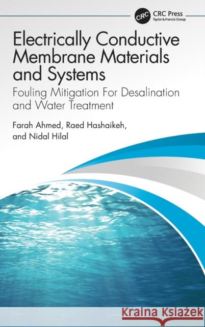 Electrically Conductive Membrane Materials and Systems: Fouling Mitigation for Desalination and Water Treatment Ahmed, Farah 9780367702069