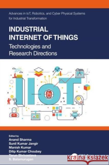 Industrial Internet of Things: Technologies and Research Directions Anand Sharma Sunil Kumar Jangir Manish Kumar 9780367702083