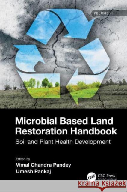 Microbial Based Land Restoration Handbook, Volume 2: Soil and Plant Health Development Pandey, Vimal 9780367702243