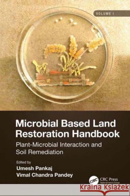 Microbial Based Land Restoration Handbook, Volume 1: Plant-Microbial Interaction and Soil Remediation Pankaj, Umesh 9780367702267 Taylor & Francis Ltd