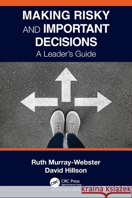 Making Risky and Important Decisions: A Leader's Guide Ruth Murray-Webster David Hillson 9780367702342 Auerbach Publications
