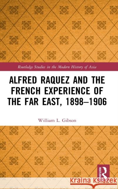 Alfred Raquez and the French Experience of the Far East, 1898-1906 William L 9780367702489 Routledge