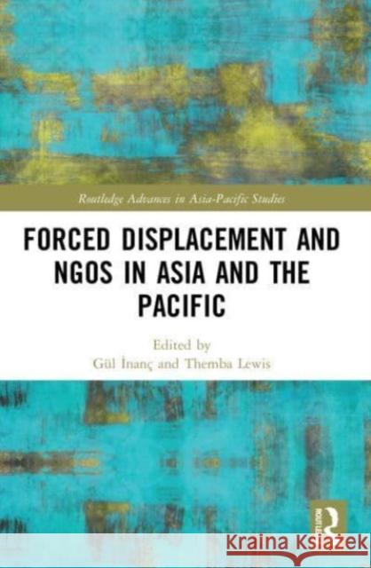 Forced Displacement and NGOs in Asia and the Pacific  9780367702496 Taylor & Francis Ltd