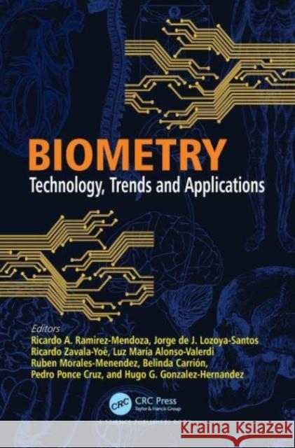 Biometry: Technology, Trends and Applications Ricardo A. Ramirez-Mendoza Jorge de J. Lozoya-Santos Ricardo Zavala-Yo? 9780367702502