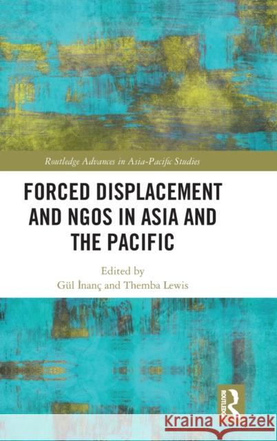 Forced Displacement and NGOs in Asia and the Pacific İnanç, Gül 9780367702519 Routledge