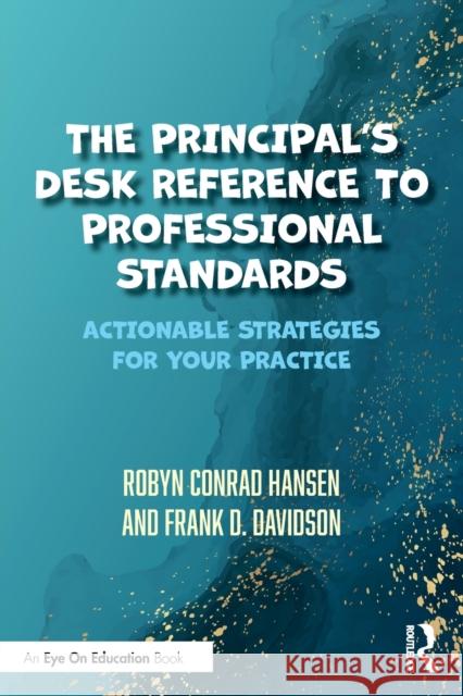 The Principal's Desk Reference to Professional Standards: Actionable Strategies for Your Practice Hansen, Robyn Conrad 9780367702687 Taylor & Francis Ltd