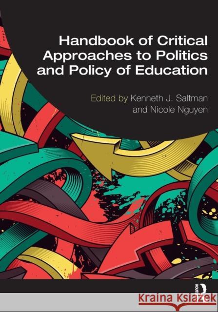 Handbook of Critical Approaches to Politics and Policy of Education Kenneth J. Saltman Nicole Nguyen 9780367702700