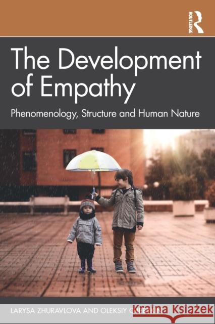 The Development of Empathy: Phenomenology, Structure and Human Nature Larysa Zhuravlova Oleksiy Chebykin 9780367702731 Routledge