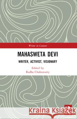 Mahasweta Devi: Writer, Activist, Visionary Radha Chakravarty 9780367702748